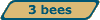 3 bees